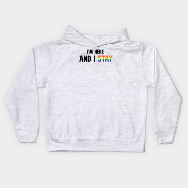 I'm Here and I Stay - Pride - Black Kids Hoodie by PurgatoryArchaeologicalSurvey